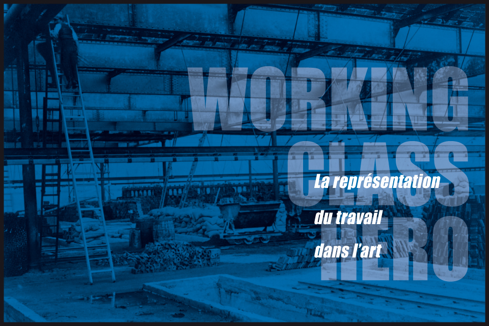 Working Class Hero - La représentation du travail dans l'art Working Class Hero - La représentation du travail dans l'art