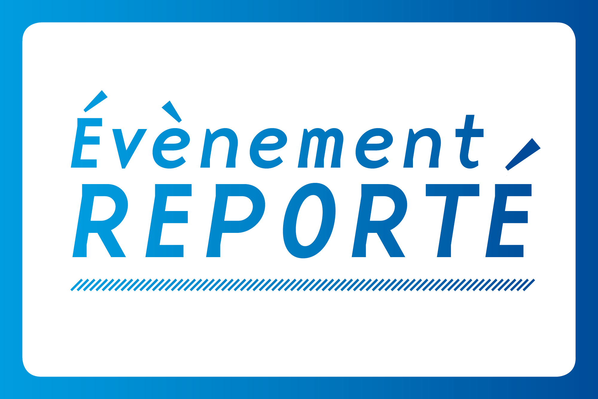 Agenda Évènement reporté Texte "Évènement reporté" écrit en plein milieu d'une image
