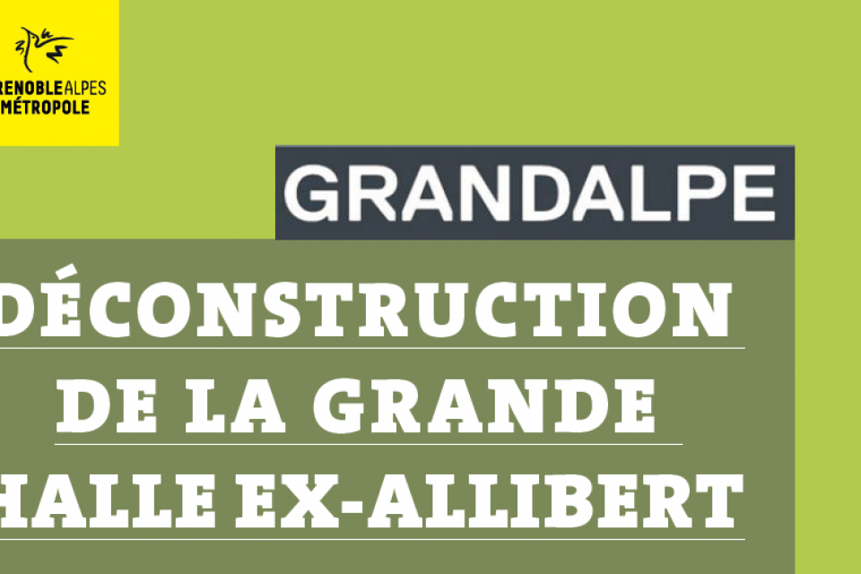 GrandAlpe déconstruction de la grande halle ex-allibert Affiche annonçant "GrandAlpe déconstruction de la grande halle ex-allibert"