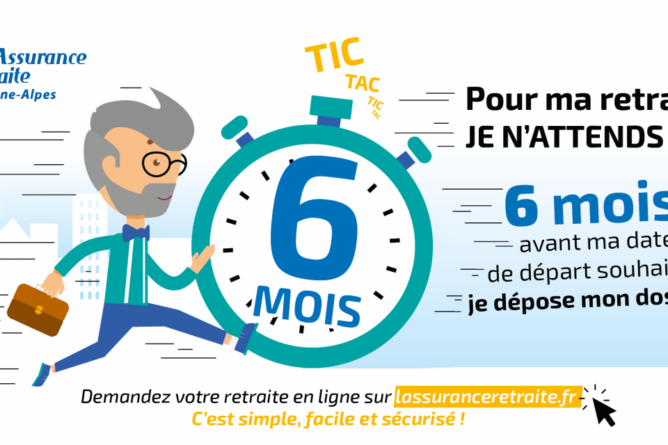 Affiche Les Rendez-vous de la retraite. 6 mois avant ma date de départ souhaitée je dépose mon dossier. Demandez votre retaite en ligne sur lassuranceretraite.fr