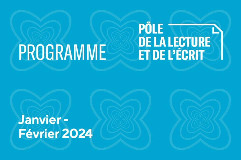 Le programme janvier-février du Pôle de la lecture et de l'écrit Visuel programme PLe janvier février 2024